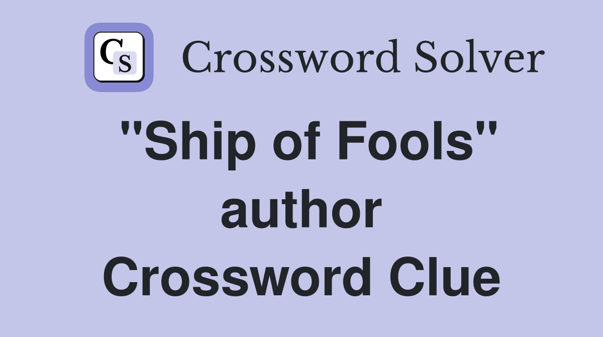 "Ship of Fools" author Crossword Clue