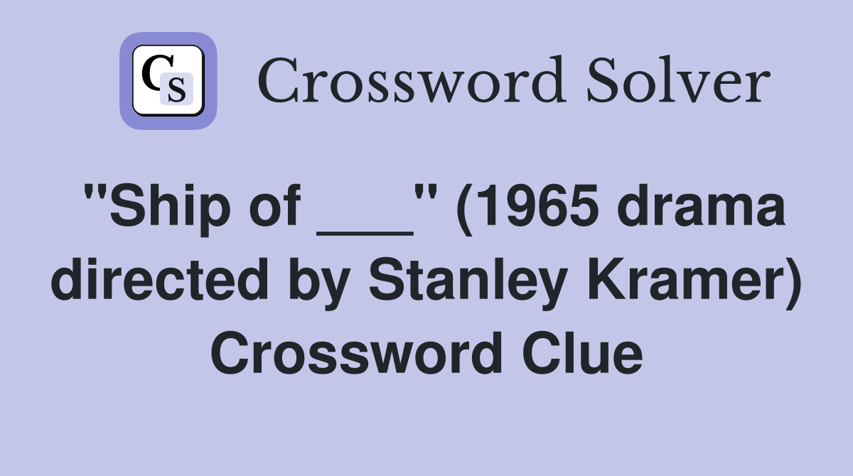 "Ship of ___" (1965 drama directed by Stanley Kramer) Crossword Clue