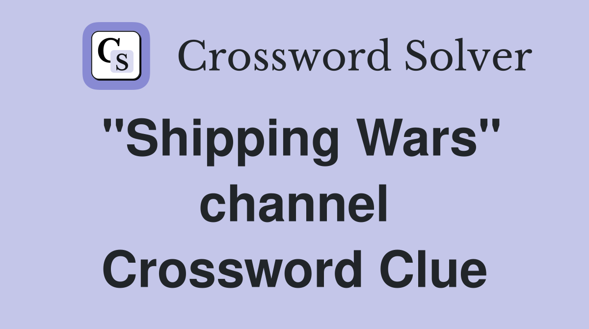 "Shipping Wars" channel Crossword Clue