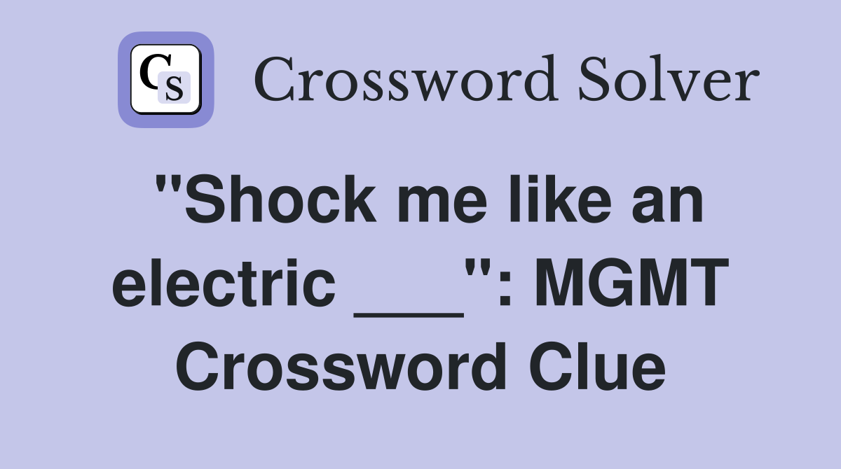 "Shock me like an electric ___": MGMT Crossword Clue