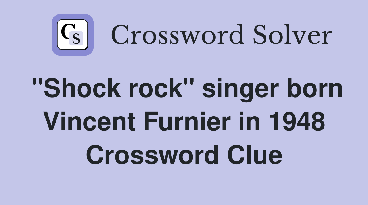 "Shock rock" singer born Vincent Furnier in 1948 Crossword Clue