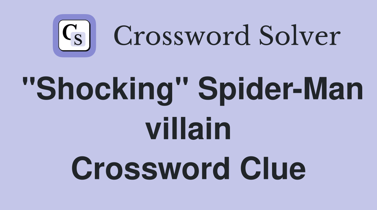 "Shocking" Spider-Man villain Crossword Clue