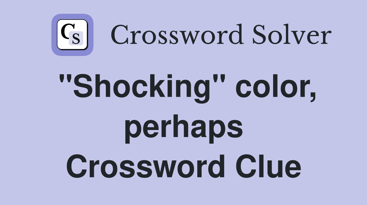 "Shocking" color, perhaps Crossword Clue
