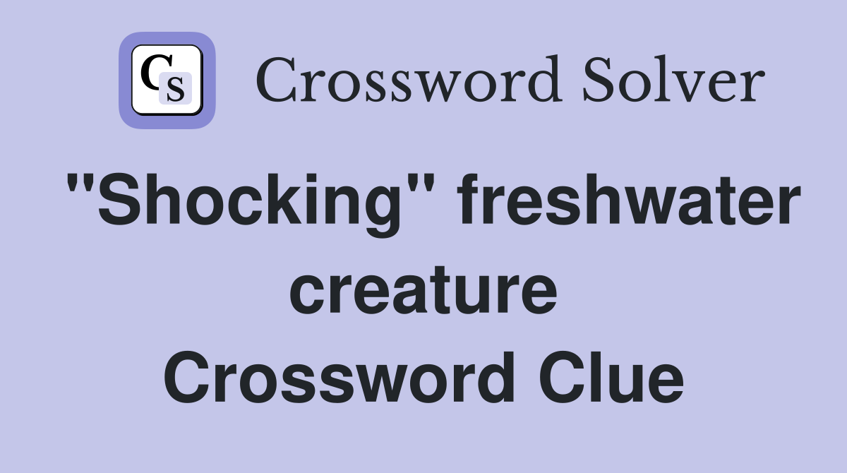 "Shocking" freshwater creature Crossword Clue