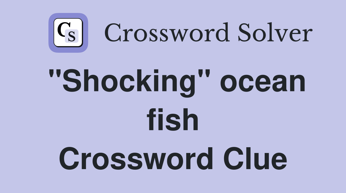 "Shocking" ocean fish Crossword Clue