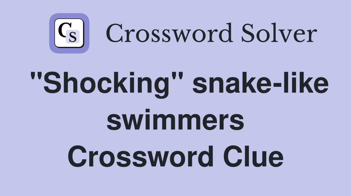 "Shocking" snake-like swimmers Crossword Clue