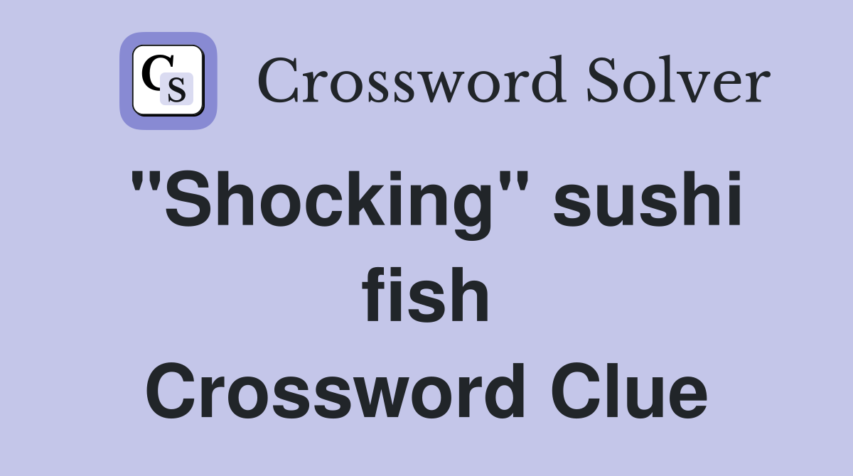 "Shocking" sushi fish Crossword Clue