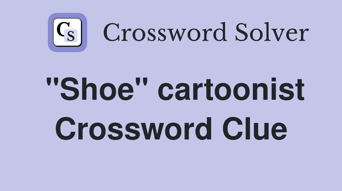 "Shoe" cartoonist Crossword Clue