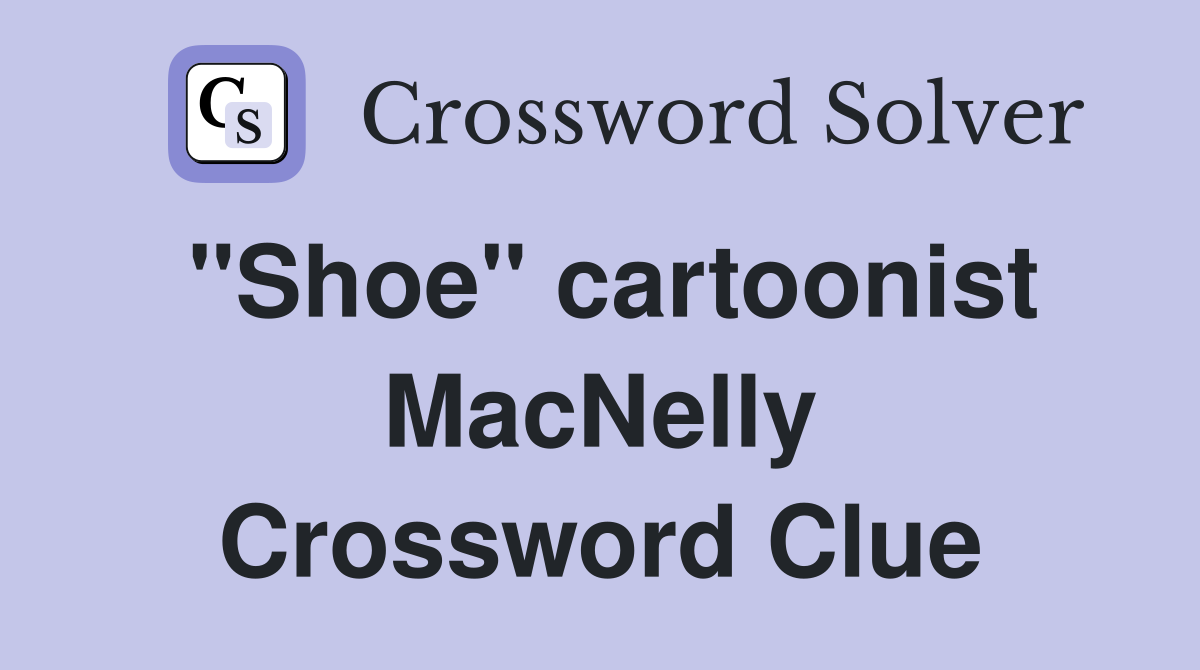 "Shoe" cartoonist MacNelly Crossword Clue