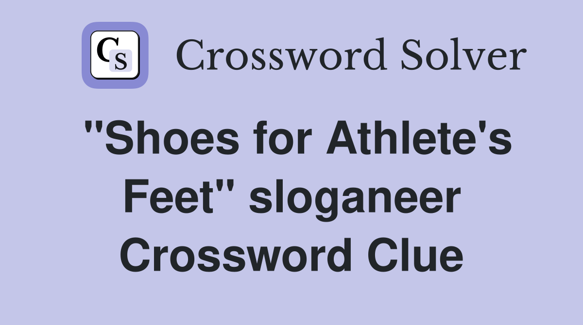 "Shoes for Athlete's Feet" sloganeer Crossword Clue