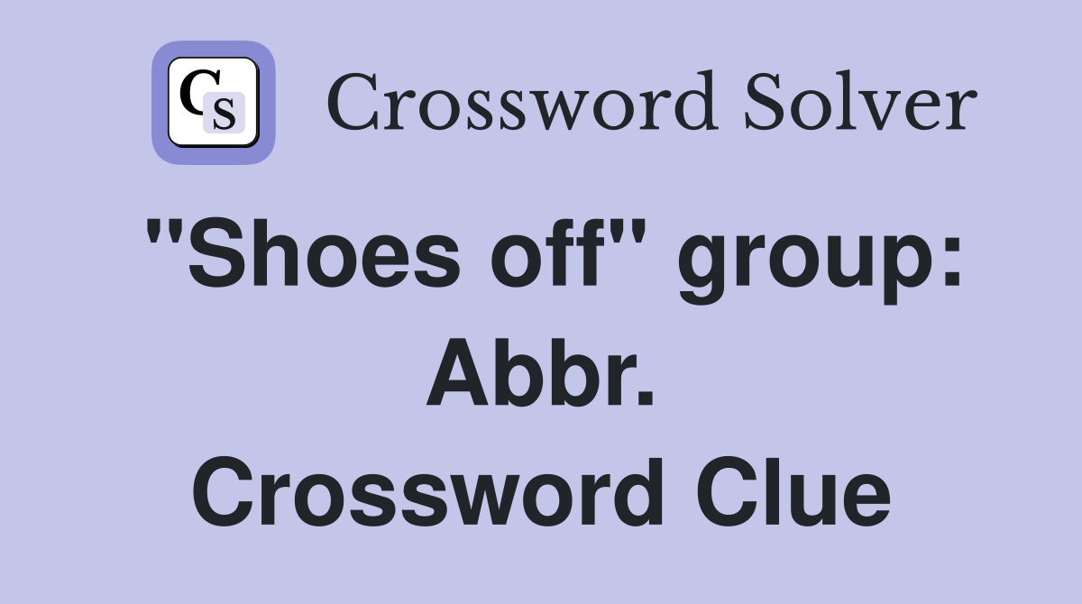 "Shoes off" group: Abbr. Crossword Clue