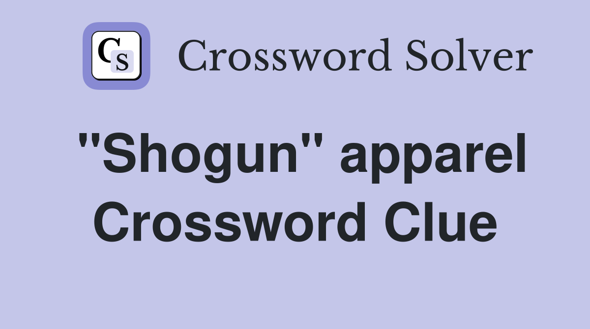 "Shogun" apparel Crossword Clue