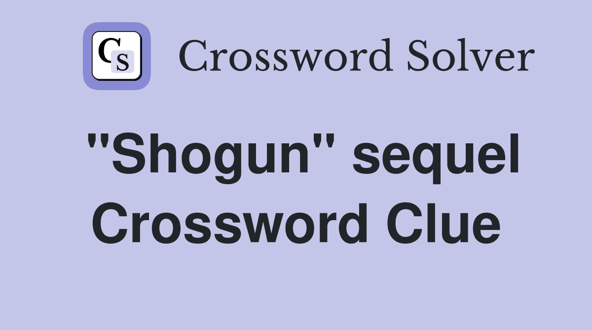 "Shogun" sequel Crossword Clue