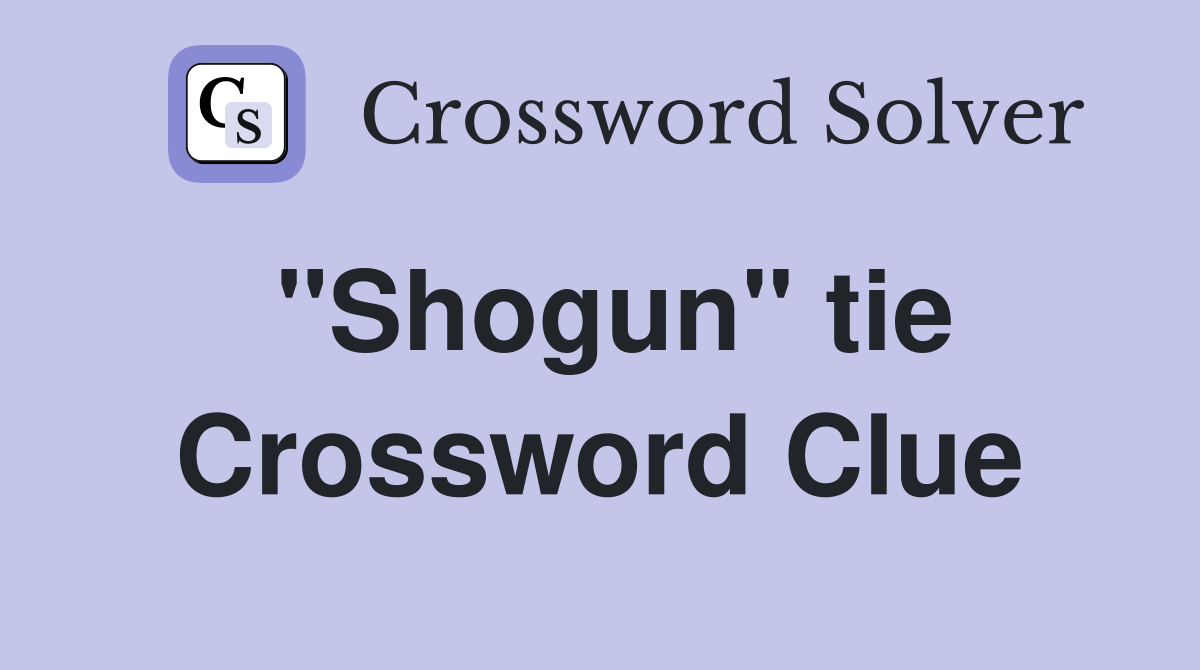 "Shogun" tie Crossword Clue
