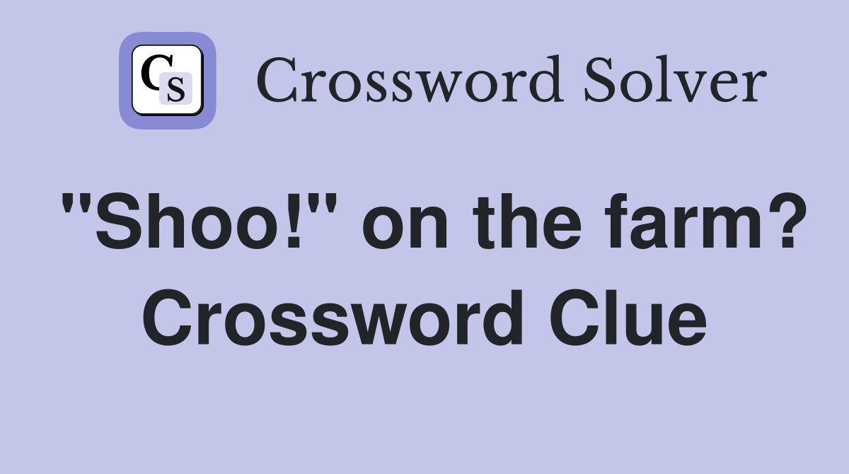 "Shoo!" on the farm? Crossword Clue