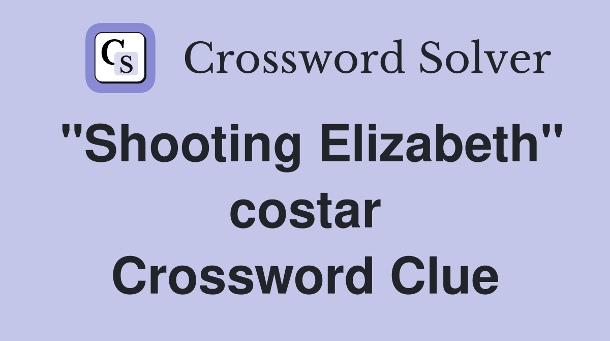 "Shooting Elizabeth" costar Crossword Clue
