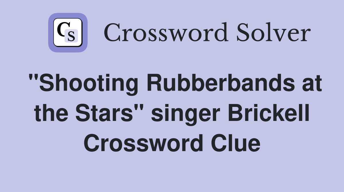 "Shooting Rubberbands at the Stars" singer Brickell Crossword Clue
