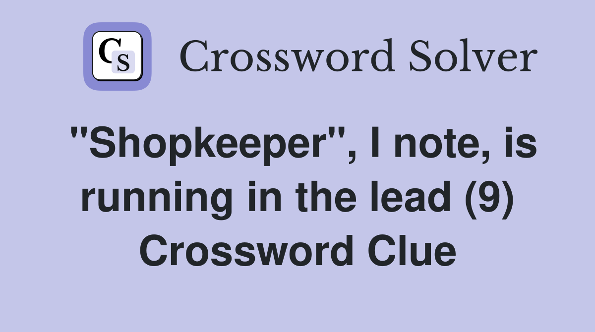 "Shopkeeper", I note, is running in the lead (9) Crossword Clue