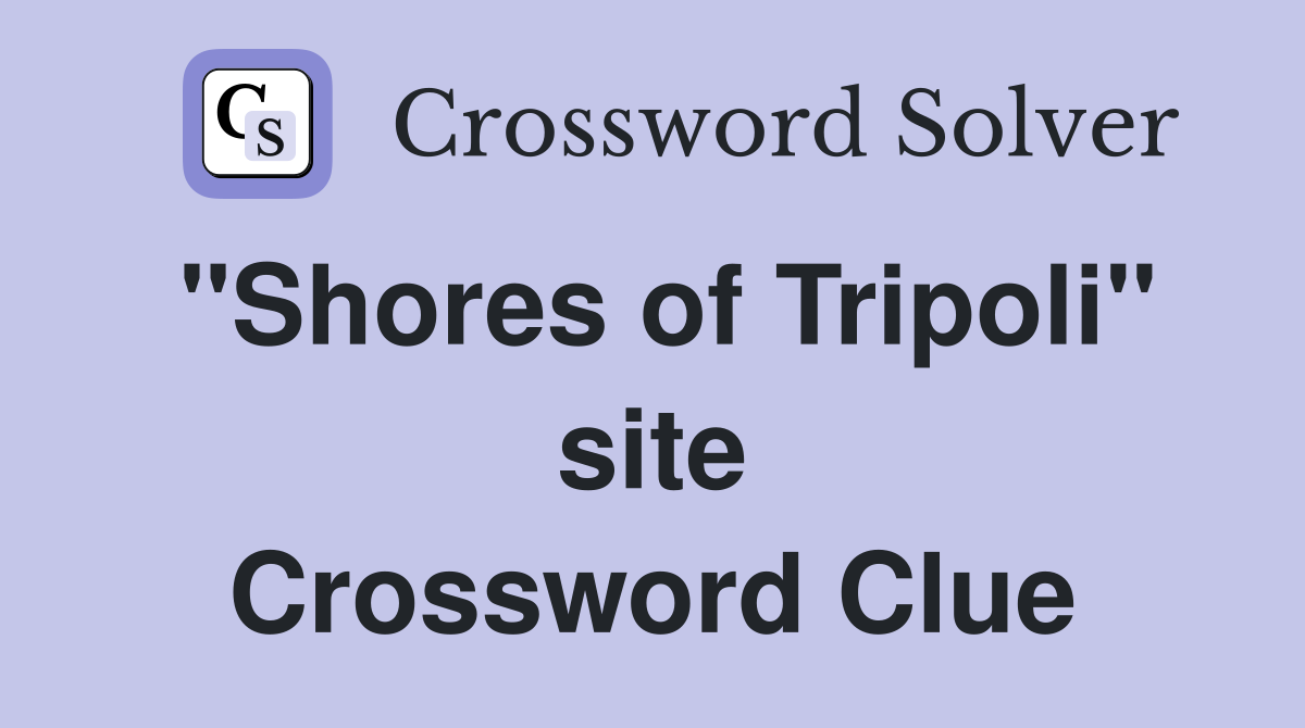 "Shores of Tripoli" site Crossword Clue