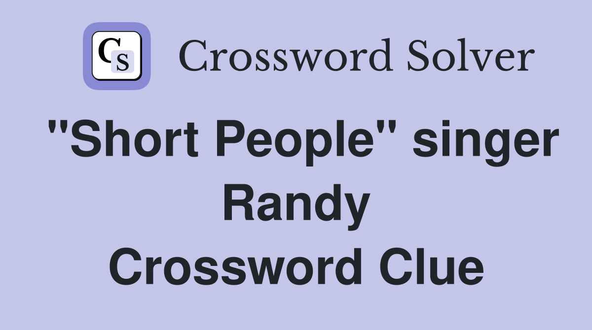 "Short People" singer Randy Crossword Clue