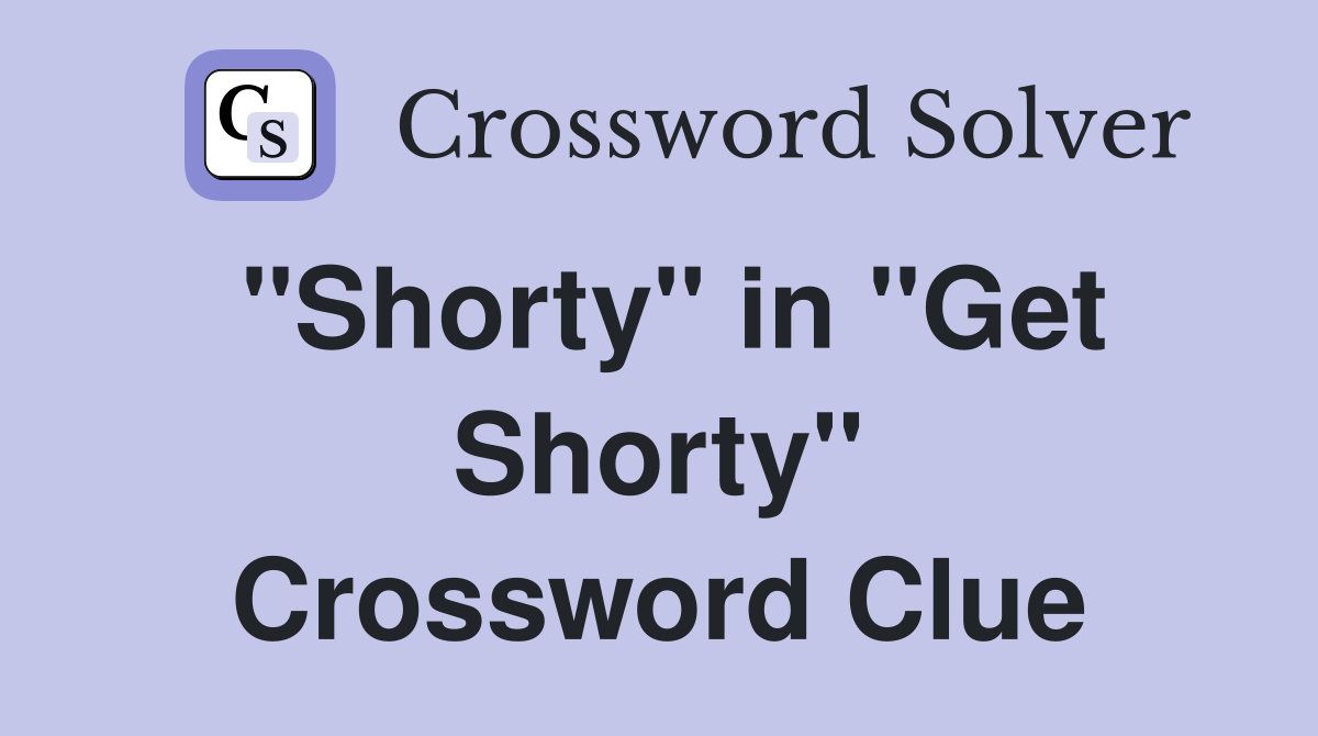 "Shorty" in "Get Shorty" Crossword Clue