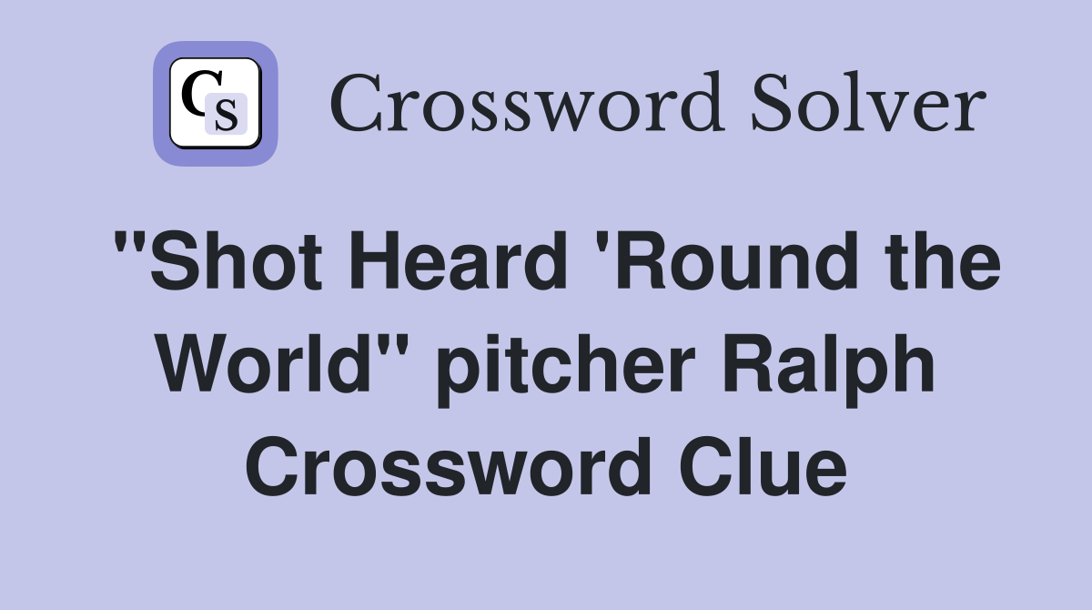 "Shot Heard 'Round the World" pitcher Ralph Crossword Clue
