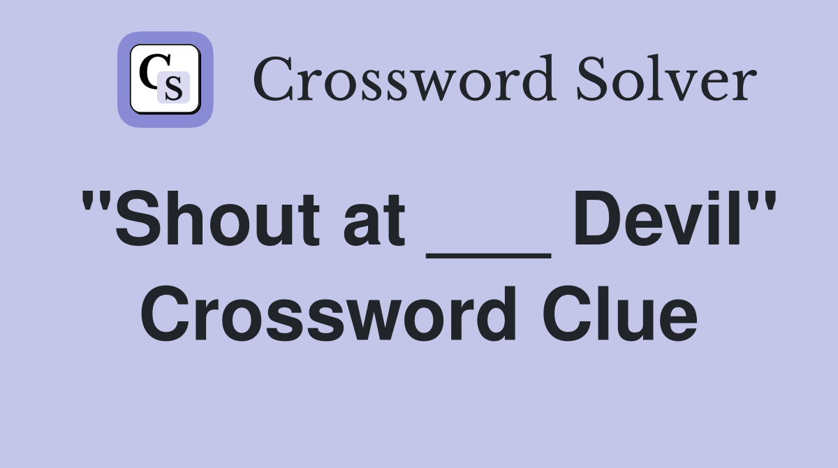 "Shout at ___ Devil" Crossword Clue