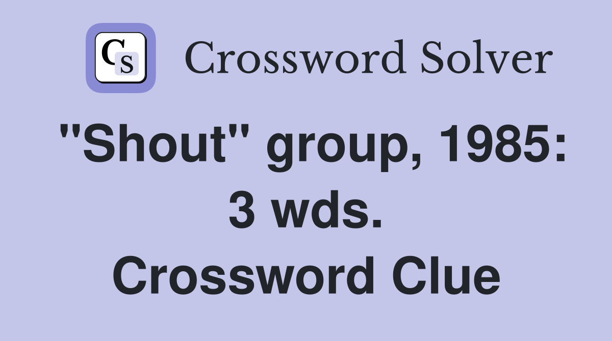 "Shout" group, 1985: 3 wds. Crossword Clue