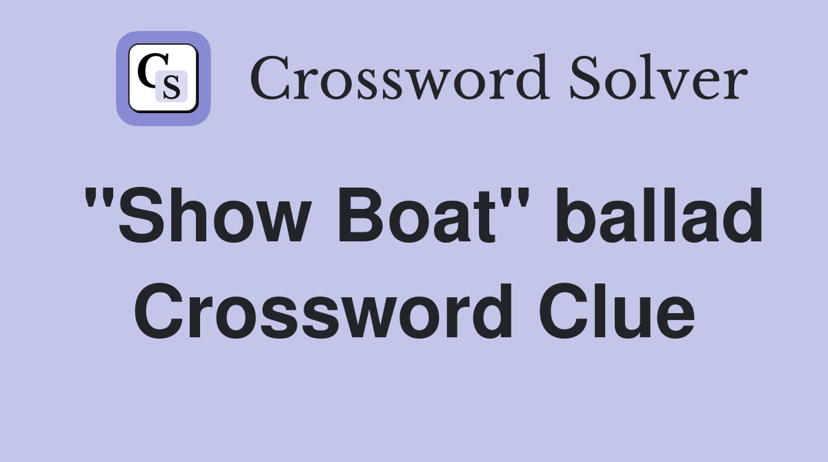 "Show Boat" ballad Crossword Clue