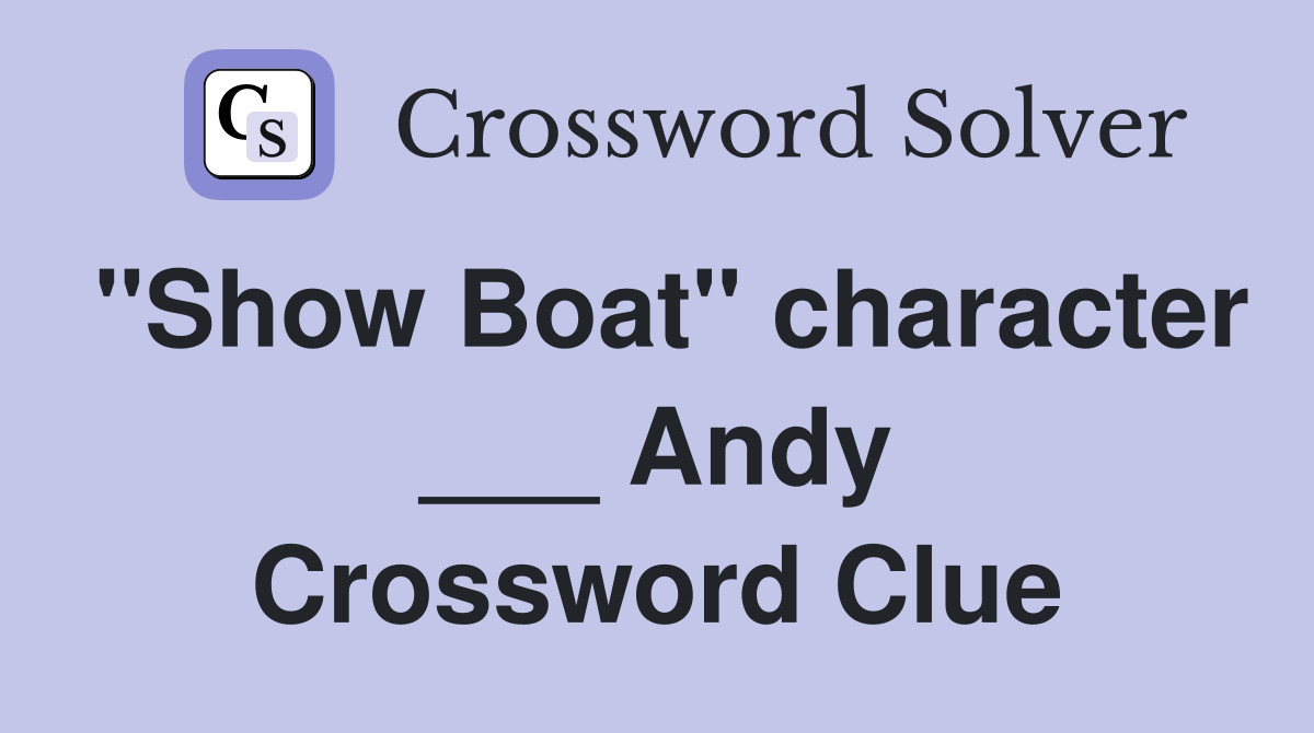 "Show Boat" character ___ Andy Crossword Clue