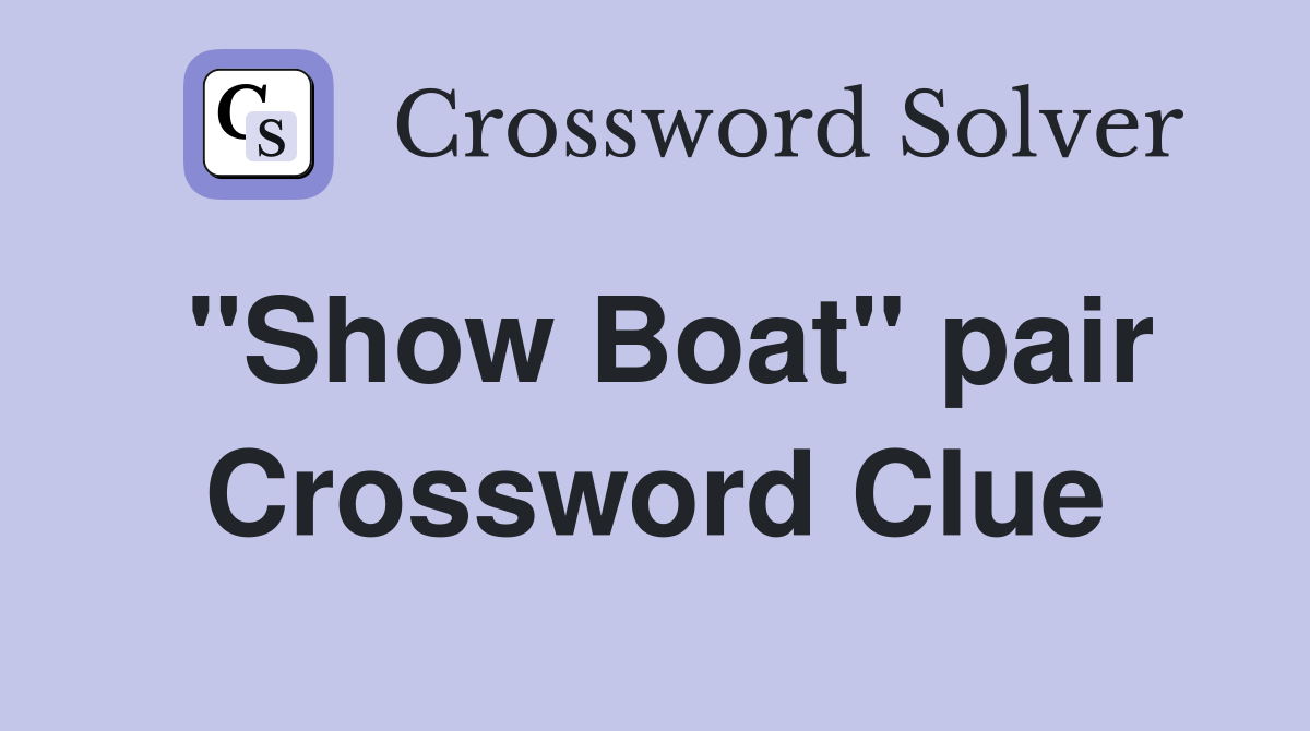 "Show Boat" pair Crossword Clue