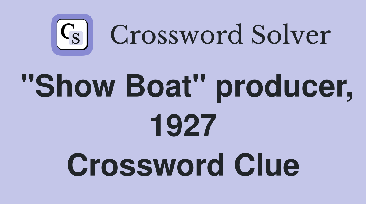 "Show Boat" producer, 1927 Crossword Clue