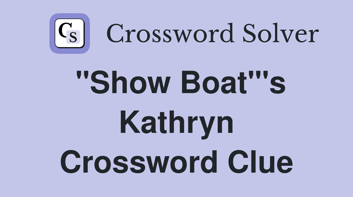"Show Boat"'s Kathryn Crossword Clue