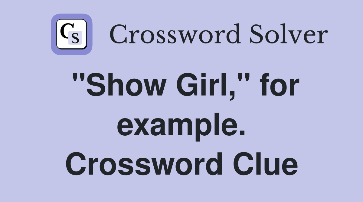 "Show Girl," for example. Crossword Clue