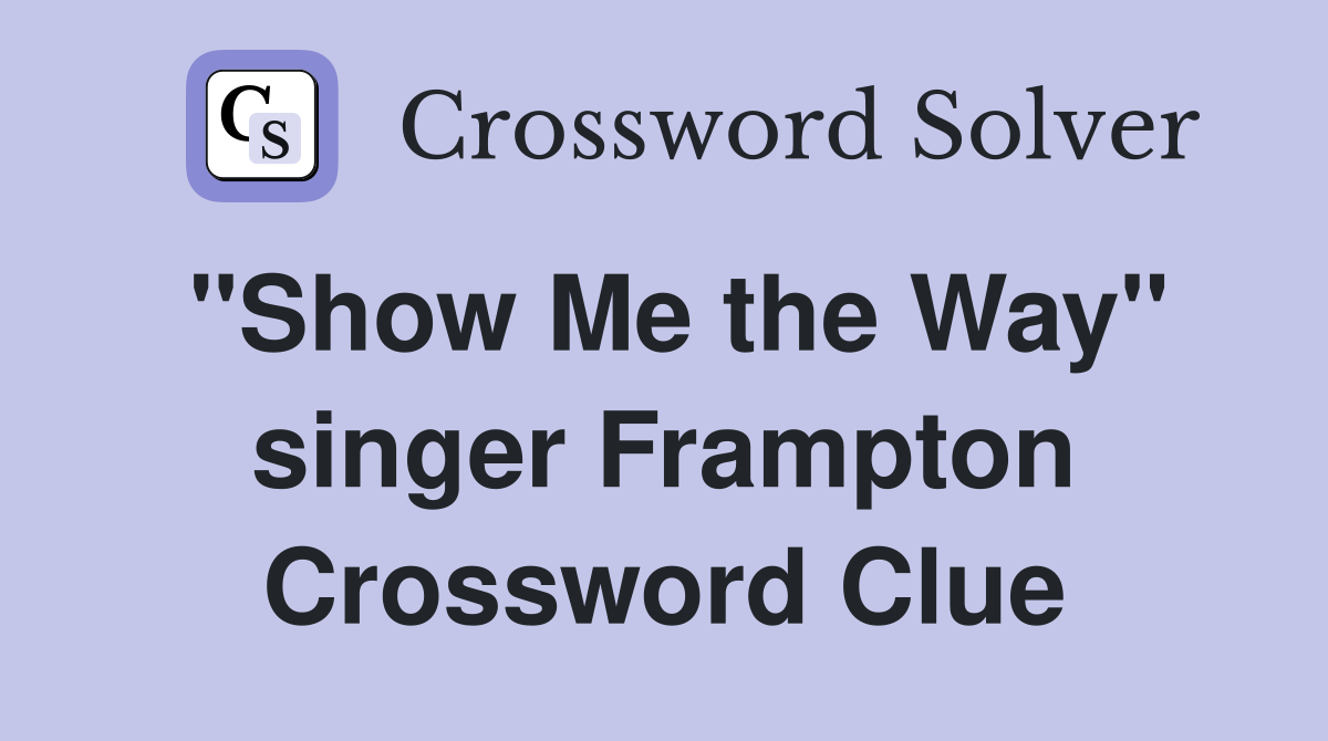 "Show Me the Way" singer Frampton Crossword Clue