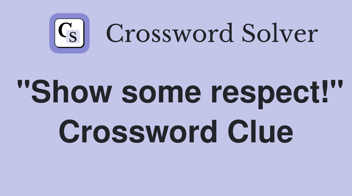 "Show some respect!" Crossword Clue