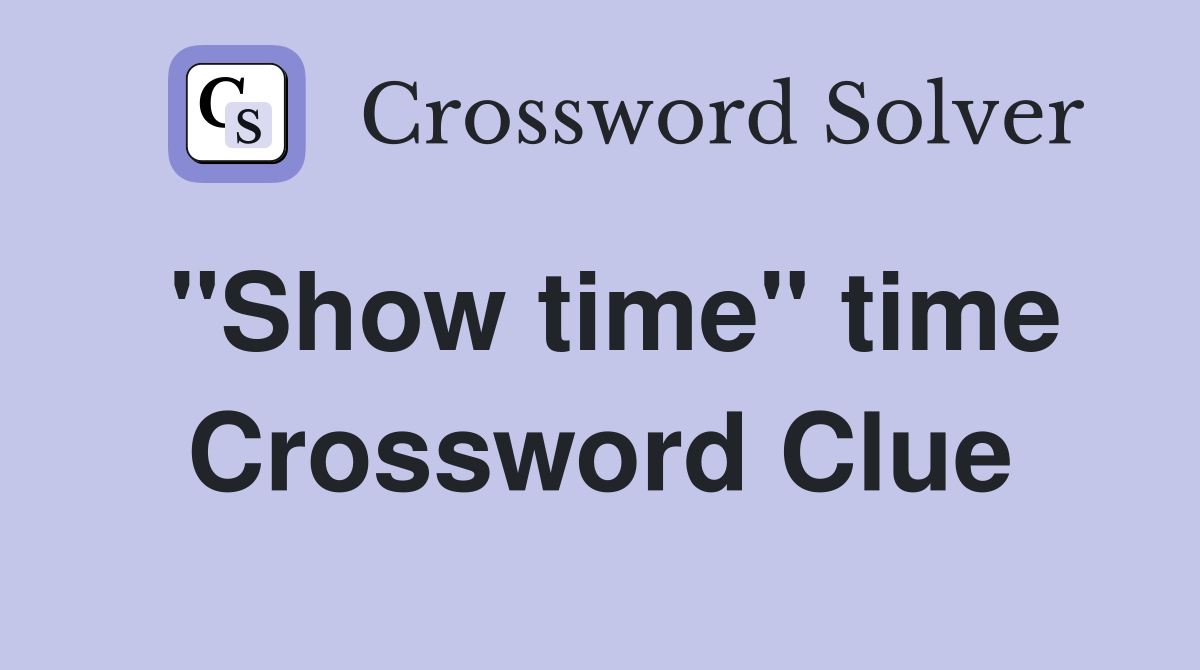 "Show time" time Crossword Clue