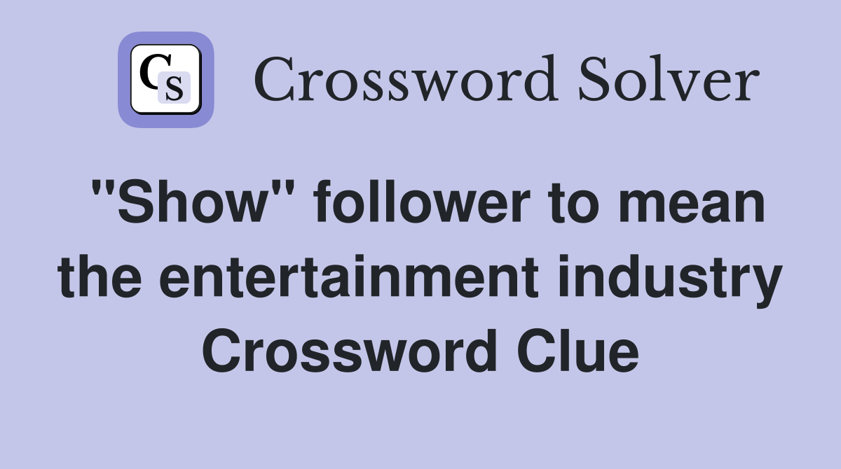 "Show" follower to mean the entertainment industry Crossword Clue