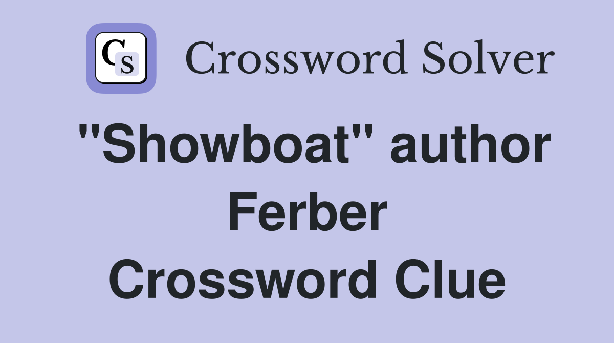 "Showboat" author Ferber Crossword Clue