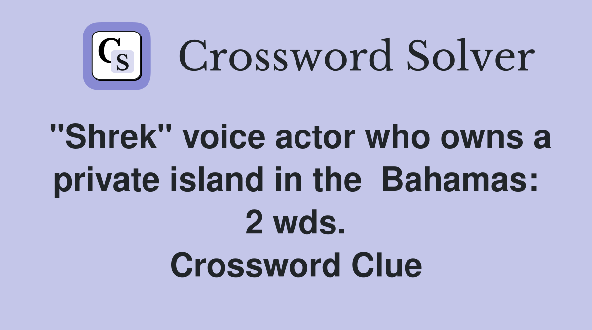 "Shrek" voice actor who owns a private island in the  Bahamas: 2 wds. Crossword Clue
