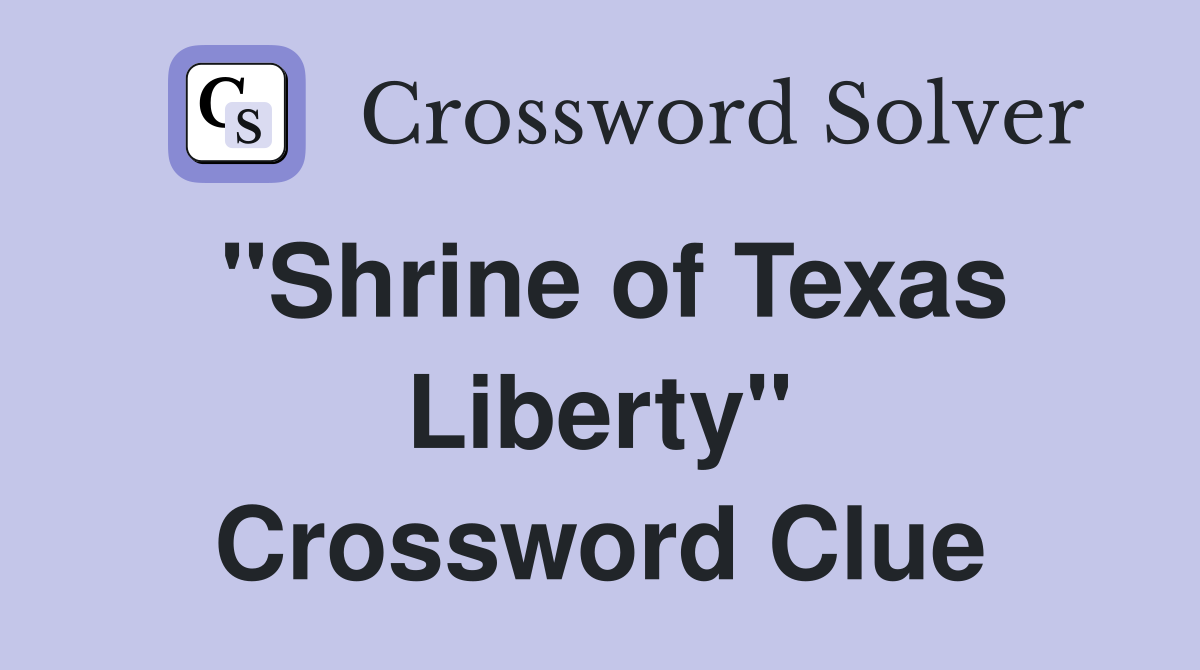 "Shrine of Texas Liberty" Crossword Clue