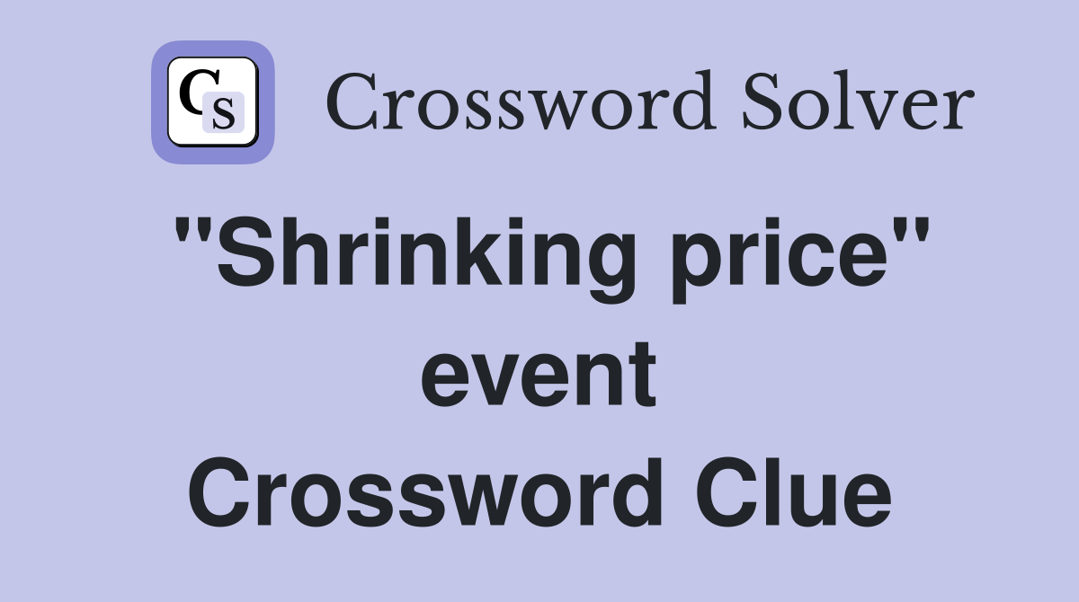 "Shrinking price" event Crossword Clue
