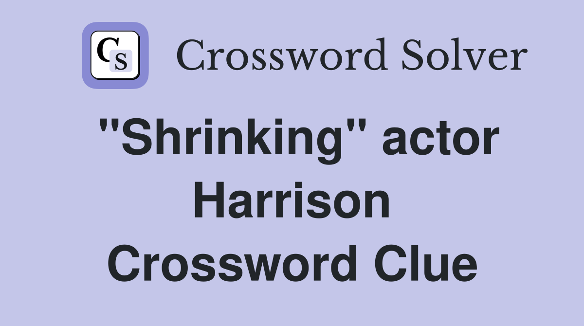"Shrinking" actor Harrison Crossword Clue