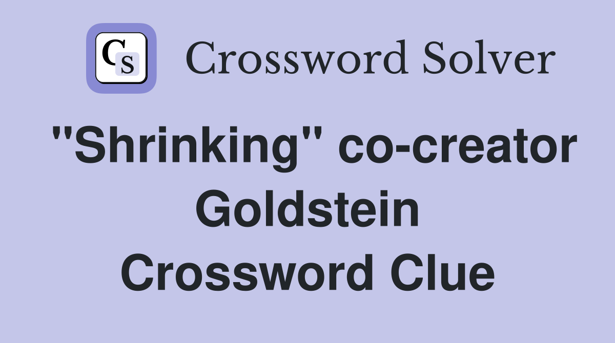 "Shrinking" co-creator Goldstein Crossword Clue
