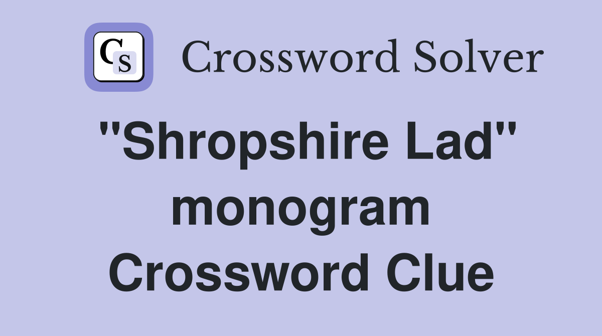 "Shropshire Lad" monogram Crossword Clue