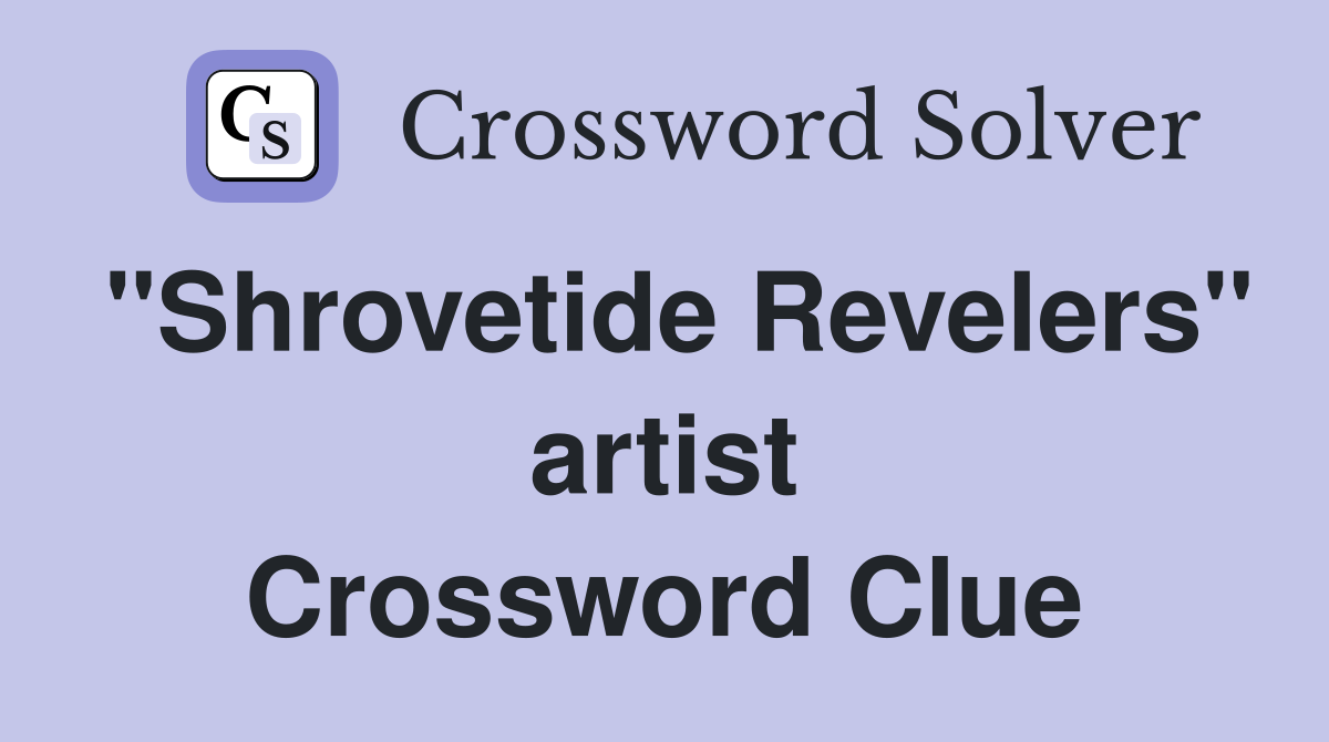 "Shrovetide Revelers" artist Crossword Clue