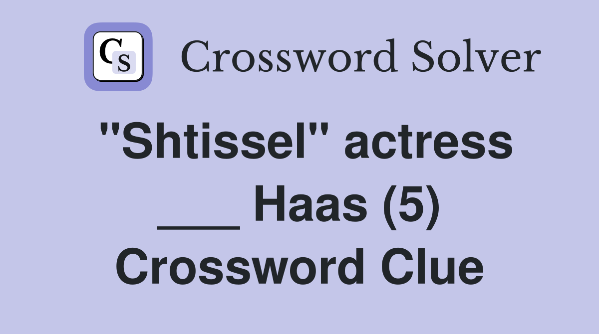 "Shtissel" actress ___ Haas (5) Crossword Clue