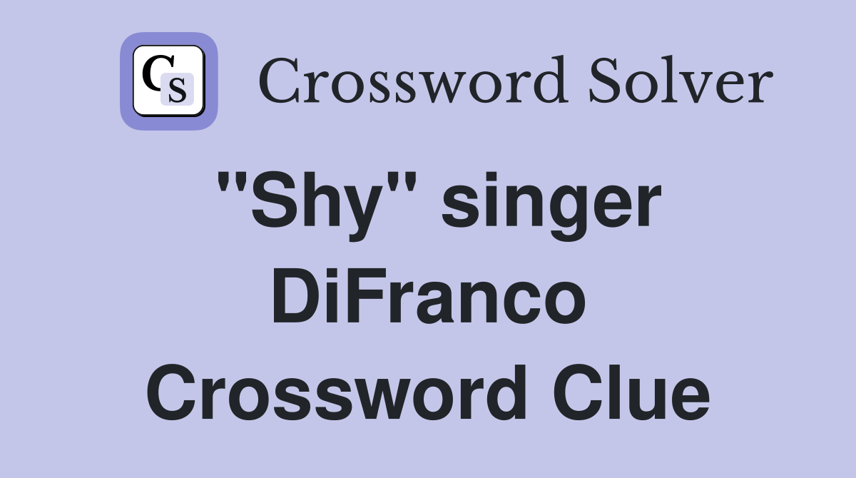 "Shy" singer DiFranco Crossword Clue
