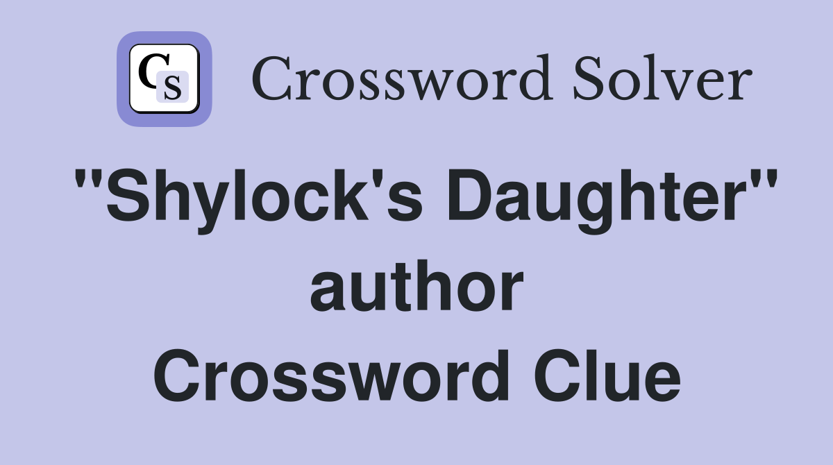 "Shylock's Daughter" author Crossword Clue