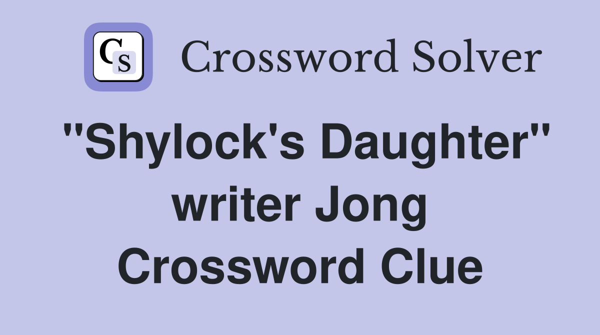"Shylock's Daughter" writer Jong Crossword Clue